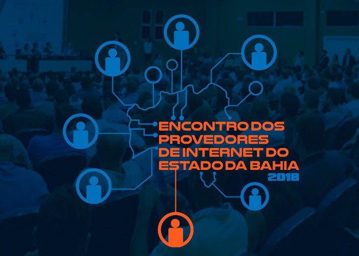 Encontro dos Provedores de Internet do Estado da Bahia - 2018
